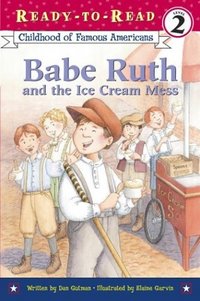 Babe Ruth And The Ice Cream Mess by Elaine Garvin