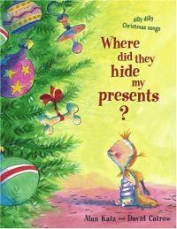Where Did They Hide My Presents? by Alan Katz
