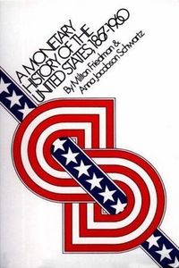 A Monetary History of the United States, 1867-1960 by Milton Friedman