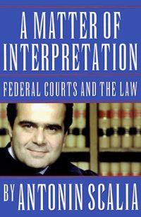 A Matter of Interpretation by Antonin Scalia