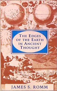 The Edges Of The Earth In Ancient Thought by James S. Romm