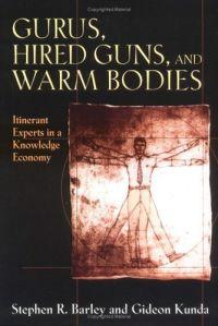 Gurus, Hired Guns, and Warm Bodies by Stephen R. Barley
