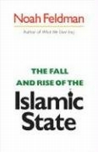 The Fall and Rise of the Islamic State by Noah Feldman