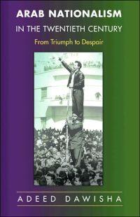 Arab Nationalism in the Twentieth Century by Adeed Dawisha