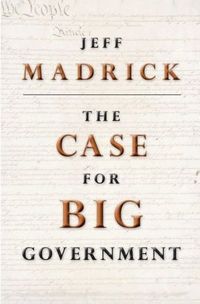 The Case for Big Government by Jeff Madrick