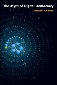 The Myth Of Digital Democracy by Matthew Hindman