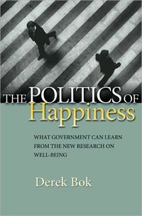 The Politics Of Happiness by Derek Bok