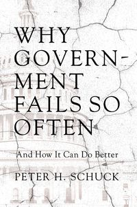 Why Government Fails So Often by Peter Schuck
