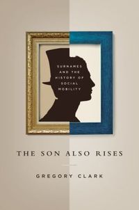 The Son Also Rises by Gregory Clark