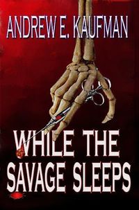 While the Savage Sleeps by Andrew E. Kaufman