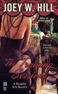 Naughty Bits Part II: The Training Session by Joey W. Hill