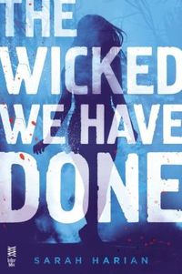 The Wicked We Have Done by Sarah Harian