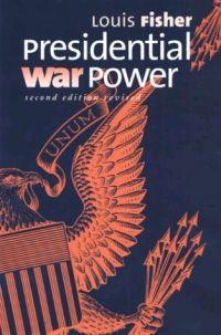 Presidential War Power by Louis Fisher