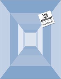The Art Museum by Phaidon Press Editors