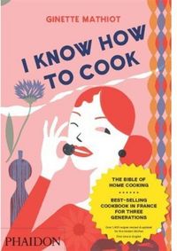 I Know How To Cook by Ginette Mathiot