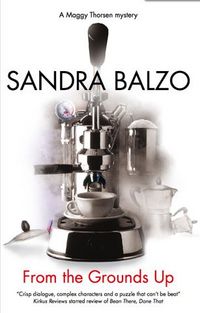 Excerpt of From the Grounds Up by Sandra Balzo
