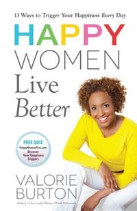 Happy Women Live Better by Valorie Burton