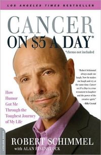 Cancer on Five Dollars a Day (chemo not included) by Robert Schimmel