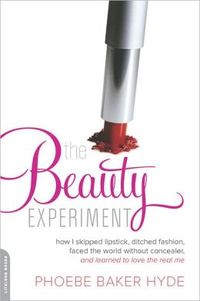 The Beauty Experiment by Phoebe Baker Hyde
