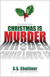 Christmas is Murder by C.S. Challinor