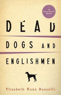 Dead Dogs And Englishmen by Elizabeth Kane Buzzelli