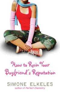 How To Ruin Your Boyfriend's Reputation by Simone Elkeles