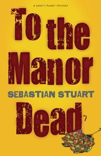 To the Manor Dead by Sebastian Stuart