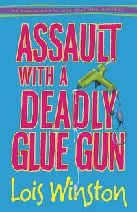 Assault with a Deadly Glue Gun by Lois Winston