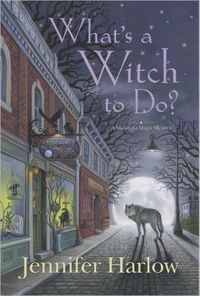 What's a Witch to Do by Jennifer Harlow