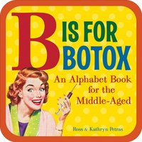 B Is For Botox by Kathryn Petras