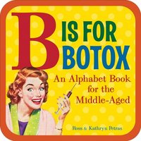 B Is For Botox by Ross Petras