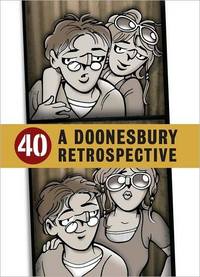 40: A Doonesbury Retrospective by G. B. Trudeau