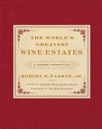 The World's Greatest Wine Estates by Robert M. Parker