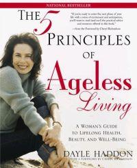 The Five Principles of Ageless Living by Dayle Haddon