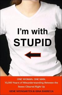 I'm With Stupid by Gina Barreca