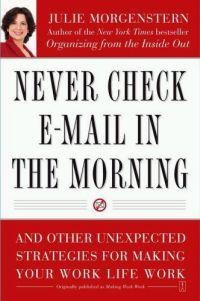 Never Check E-Mail in the Morning by Julie Morgenstern