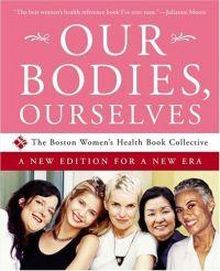 Our Bodies Ourselves by Boston Women's Health Collective