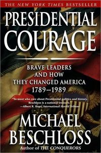 Presidential Courage by Michael Beschloss