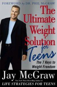 Ultimate Weight Solution for Teens by Jay McGraw