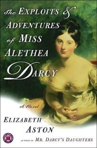 Exploits and Adventures of Miss Alethea Darcy by Elizabeth Aston