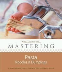 Williams-Sonoma Mastering: Pasta, Noodles & Dumplings