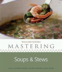 Williams-Sonoma Mastering: Soups & Stews by Marie Simmons