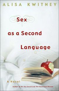 Sex As A Second Language by Alisa Kwitney