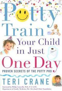 Potty Train Your Child in Just One Day by Teri Crane