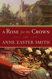 A Rose for the Crown by Anne Easter Smith