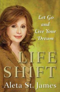 Life Shift: Let Go and Live Your Dream by Aleta St. James