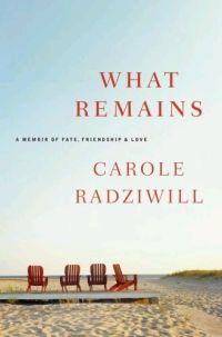 What Remains: A Memoir of Fate, Friendship, and Love by Carole Radziwill
