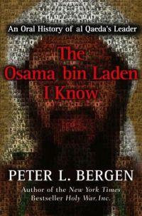 The Osama bin Laden I Know by Peter Bergen