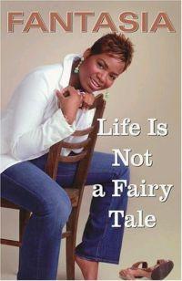 Life Is Not a Fairy Tale by Fantasia Barrino