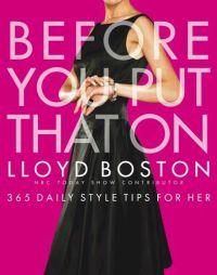 Before You Put That On: 365 Daily Style Tips for Her by Lloyd Boston